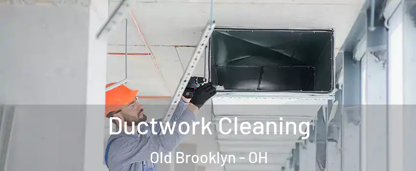 Ductwork Cleaning Old Brooklyn - OH