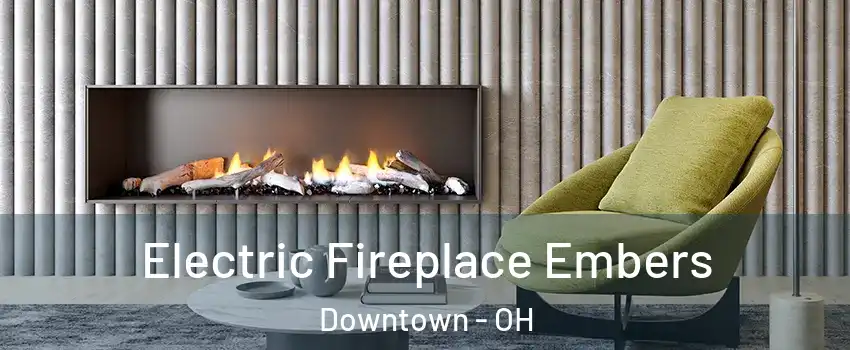 Electric Fireplace Embers Downtown - OH