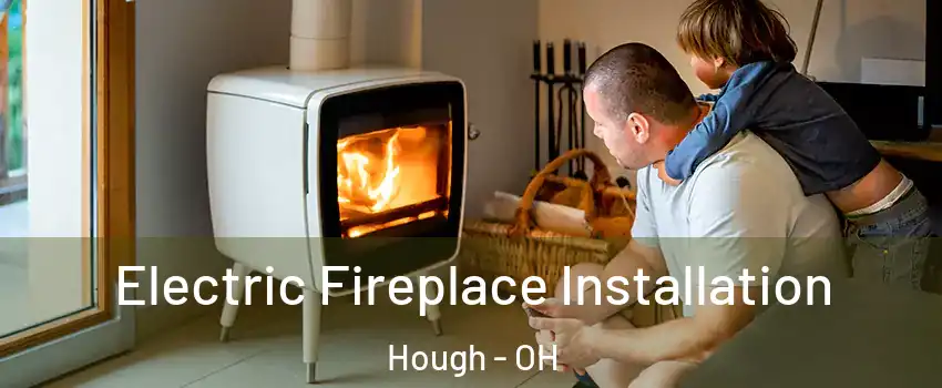 Electric Fireplace Installation Hough - OH