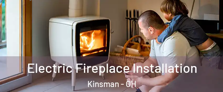 Electric Fireplace Installation Kinsman - OH