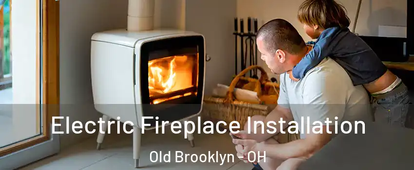 Electric Fireplace Installation Old Brooklyn - OH