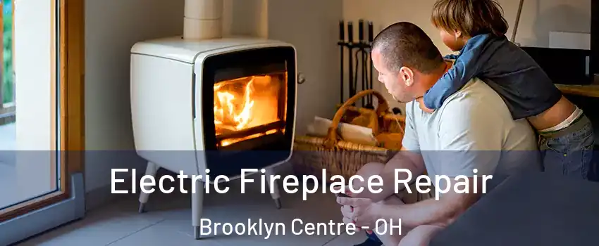 Electric Fireplace Repair Brooklyn Centre - OH