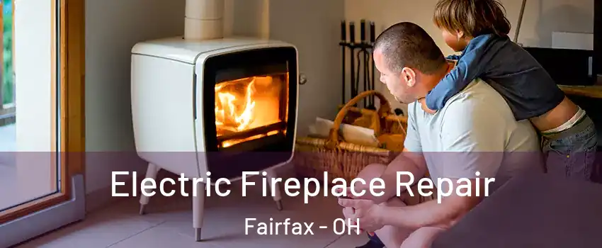 Electric Fireplace Repair Fairfax - OH