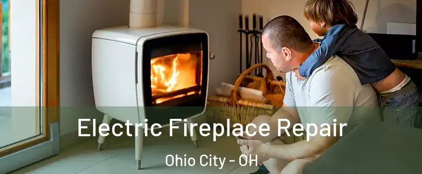 Electric Fireplace Repair Ohio City - OH