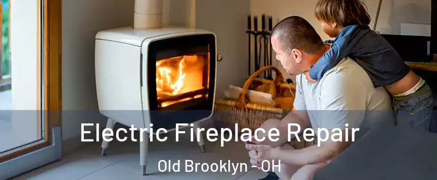 Electric Fireplace Repair Old Brooklyn - OH