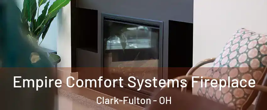 Empire Comfort Systems Fireplace Clark-Fulton - OH