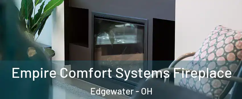 Empire Comfort Systems Fireplace Edgewater - OH