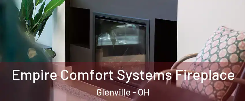 Empire Comfort Systems Fireplace Glenville - OH