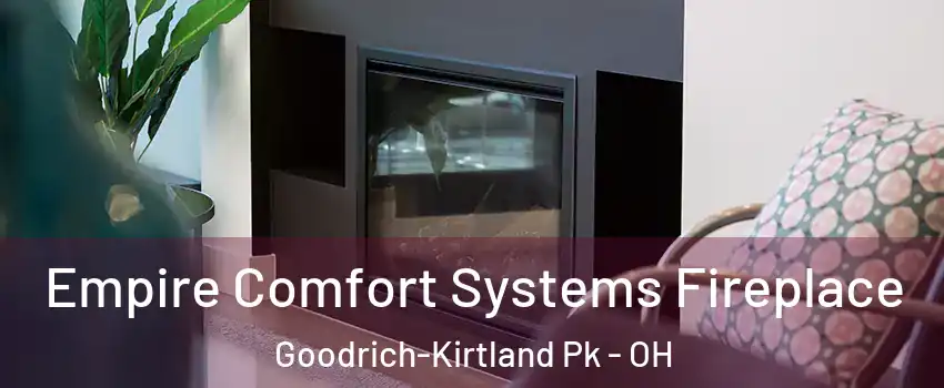 Empire Comfort Systems Fireplace Goodrich-Kirtland Pk - OH