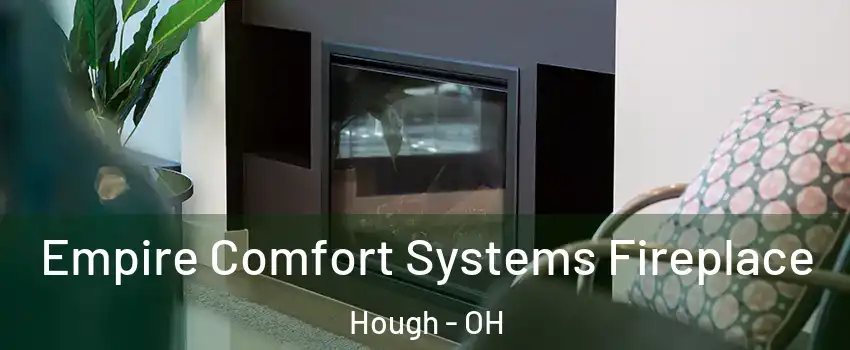 Empire Comfort Systems Fireplace Hough - OH