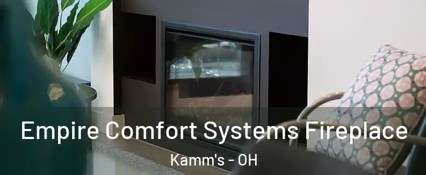 Empire Comfort Systems Fireplace Kamm's - OH