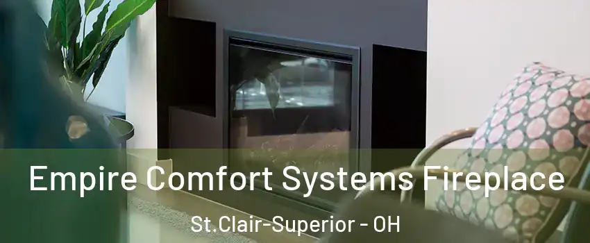 Empire Comfort Systems Fireplace St.Clair-Superior - OH