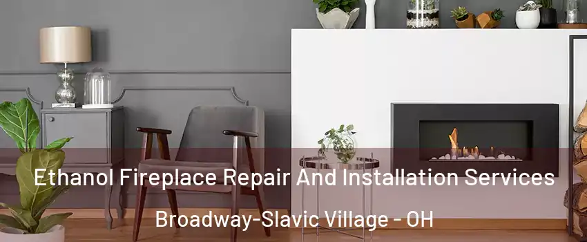 Ethanol Fireplace Repair And Installation Services Broadway-Slavic Village - OH