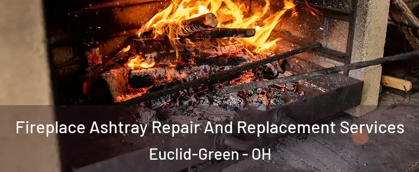 Fireplace Ashtray Repair And Replacement Services Euclid-Green - OH
