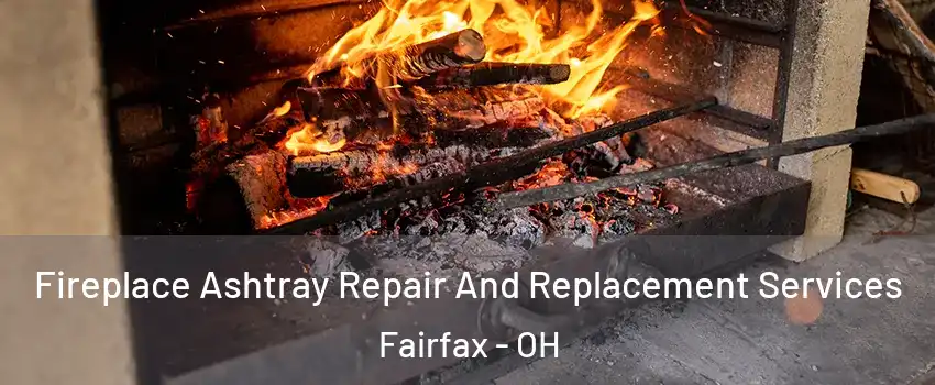 Fireplace Ashtray Repair And Replacement Services Fairfax - OH