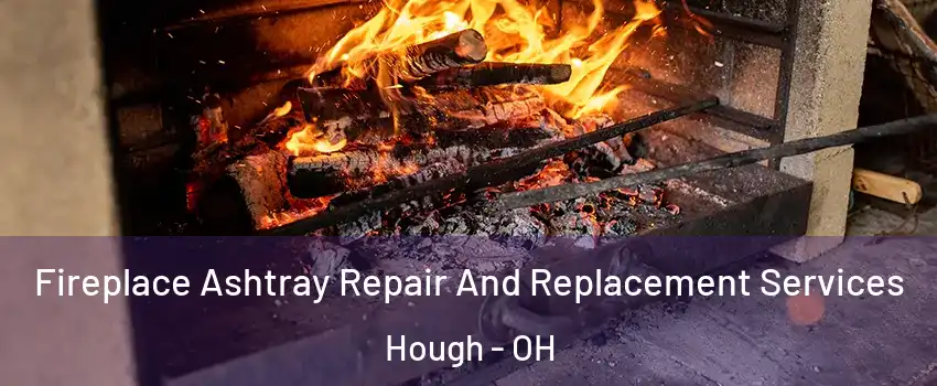 Fireplace Ashtray Repair And Replacement Services Hough - OH