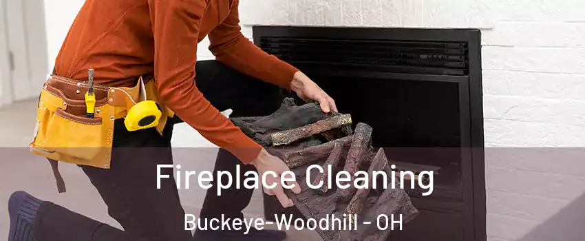 Fireplace Cleaning Buckeye-Woodhill - OH