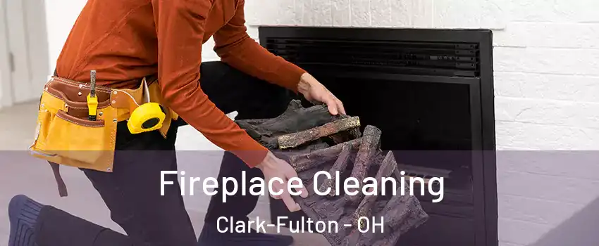 Fireplace Cleaning Clark-Fulton - OH