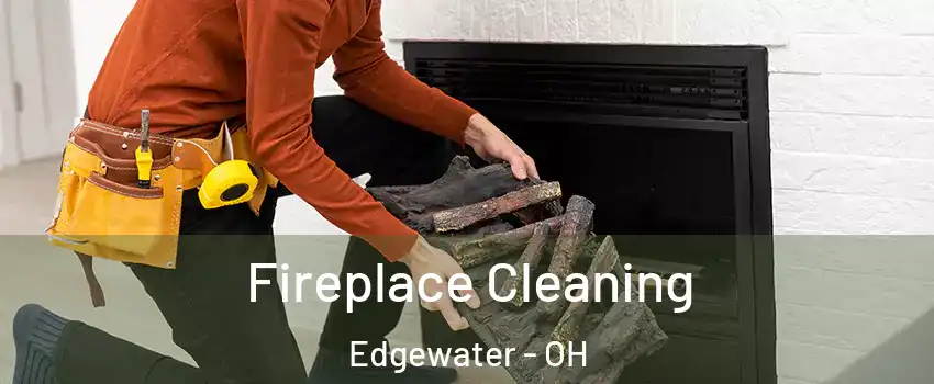 Fireplace Cleaning Edgewater - OH