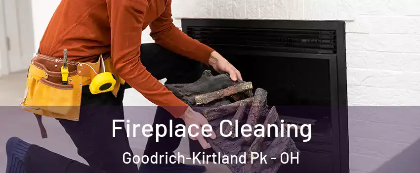 Fireplace Cleaning Goodrich-Kirtland Pk - OH