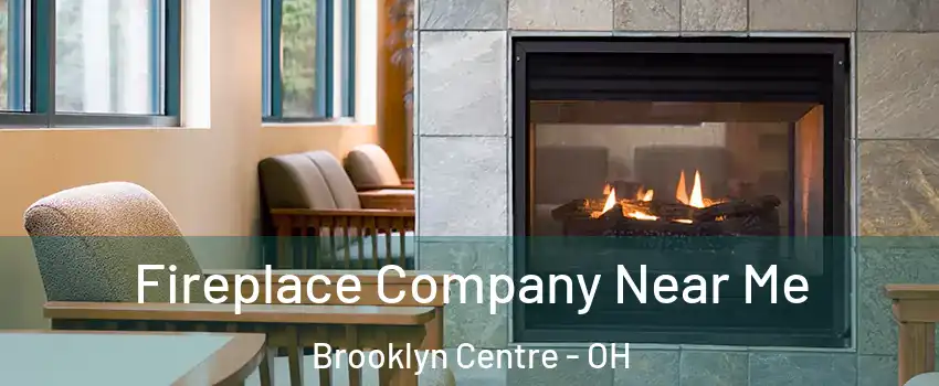 Fireplace Company Near Me Brooklyn Centre - OH