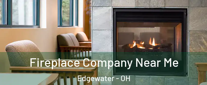 Fireplace Company Near Me Edgewater - OH