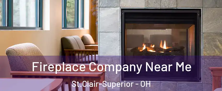 Fireplace Company Near Me St.Clair-Superior - OH
