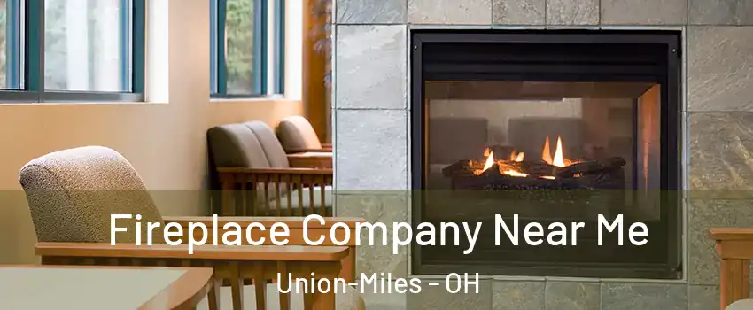 Fireplace Company Near Me Union-Miles - OH