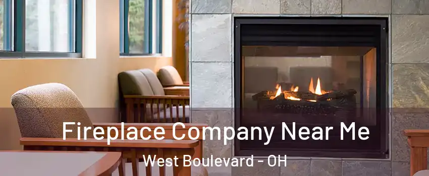 Fireplace Company Near Me West Boulevard - OH