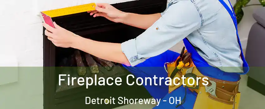 Fireplace Contractors Detroit Shoreway - OH