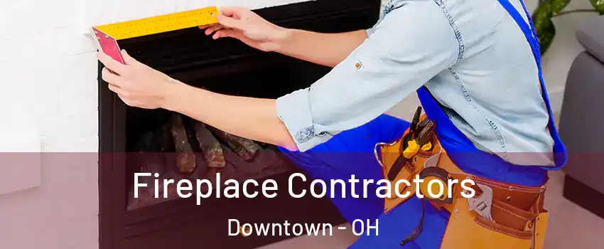 Fireplace Contractors Downtown - OH