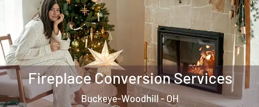 Fireplace Conversion Services Buckeye-Woodhill - OH