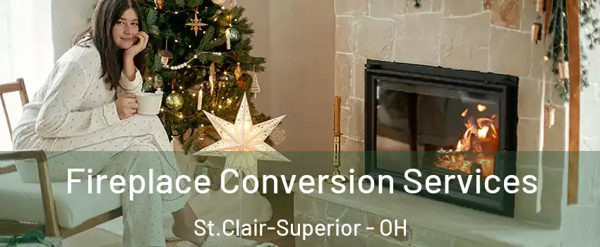 Fireplace Conversion Services St.Clair-Superior - OH
