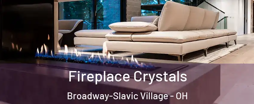 Fireplace Crystals Broadway-Slavic Village - OH