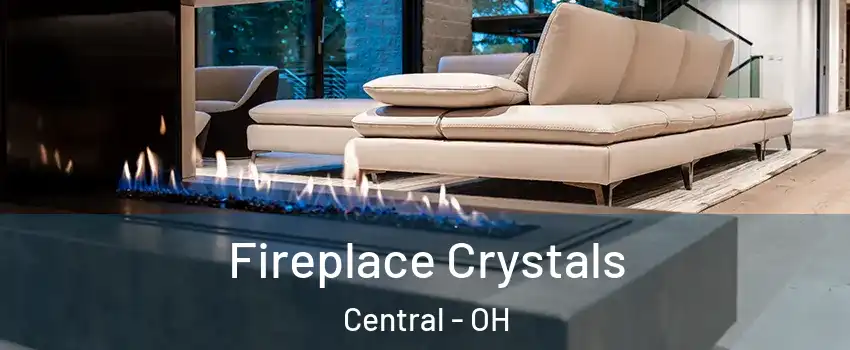 Fireplace Crystals Central - OH