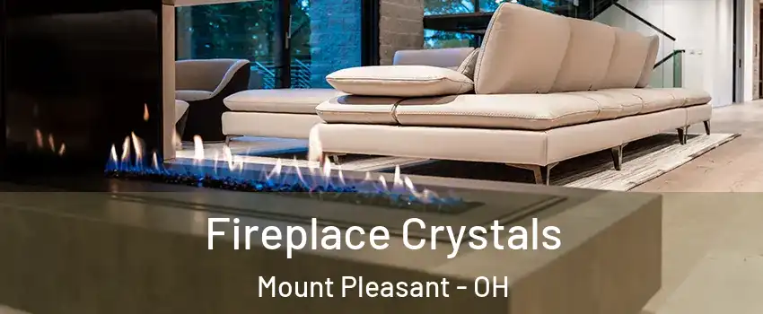 Fireplace Crystals Mount Pleasant - OH