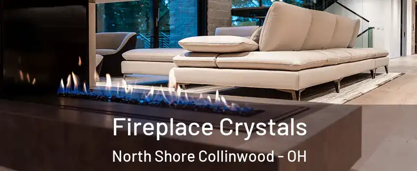 Fireplace Crystals North Shore Collinwood - OH
