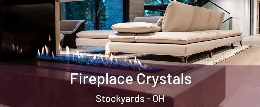 Fireplace Crystals Stockyards - OH