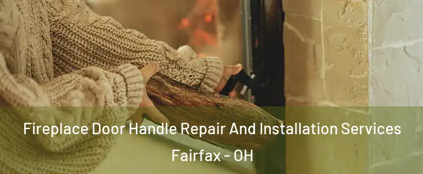 Fireplace Door Handle Repair And Installation Services Fairfax - OH