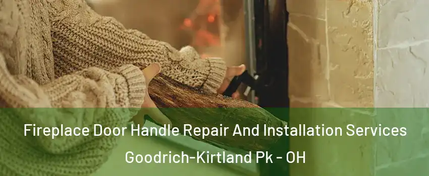Fireplace Door Handle Repair And Installation Services Goodrich-Kirtland Pk - OH