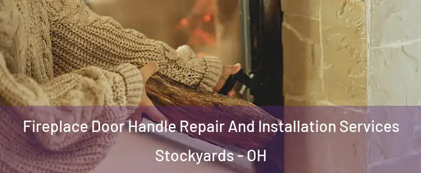 Fireplace Door Handle Repair And Installation Services Stockyards - OH