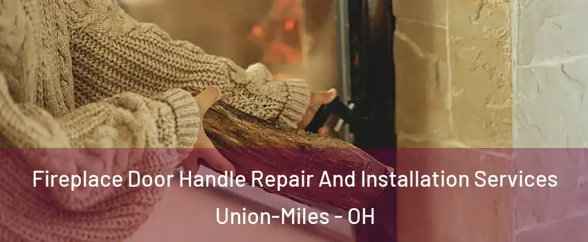 Fireplace Door Handle Repair And Installation Services Union-Miles - OH