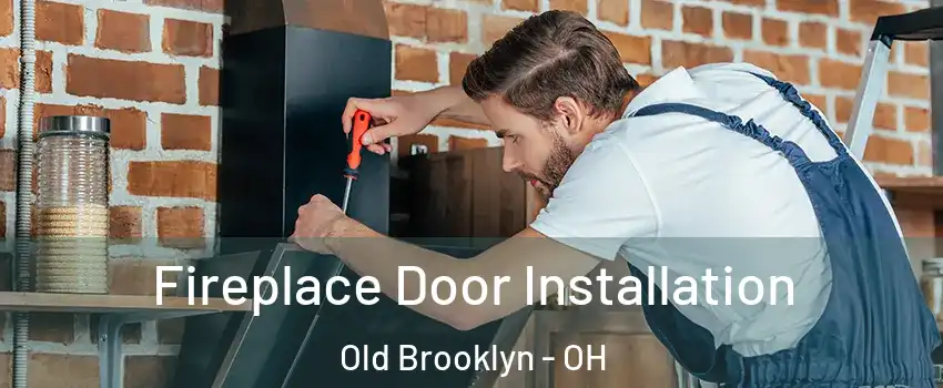 Fireplace Door Installation Old Brooklyn - OH