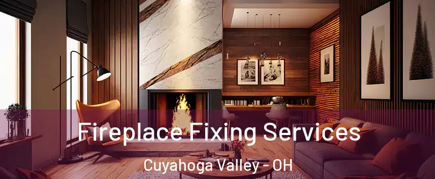Fireplace Fixing Services Cuyahoga Valley - OH