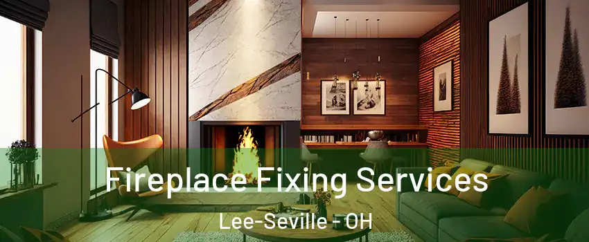 Fireplace Fixing Services Lee-Seville - OH