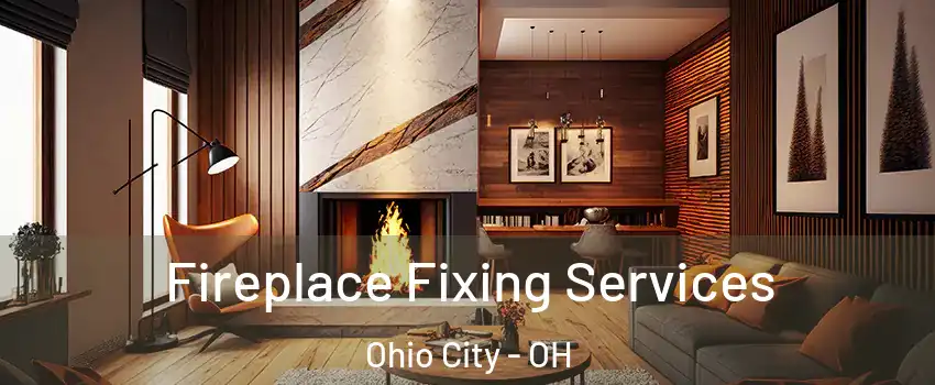 Fireplace Fixing Services Ohio City - OH