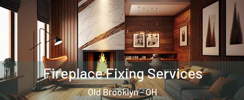 Fireplace Fixing Services Old Brooklyn - OH