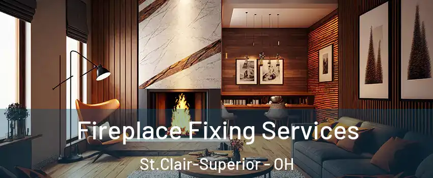 Fireplace Fixing Services St.Clair-Superior - OH