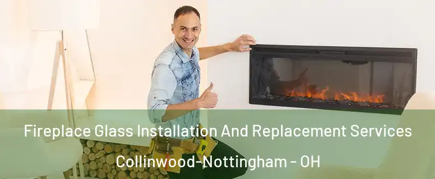 Fireplace Glass Installation And Replacement Services Collinwood-Nottingham - OH