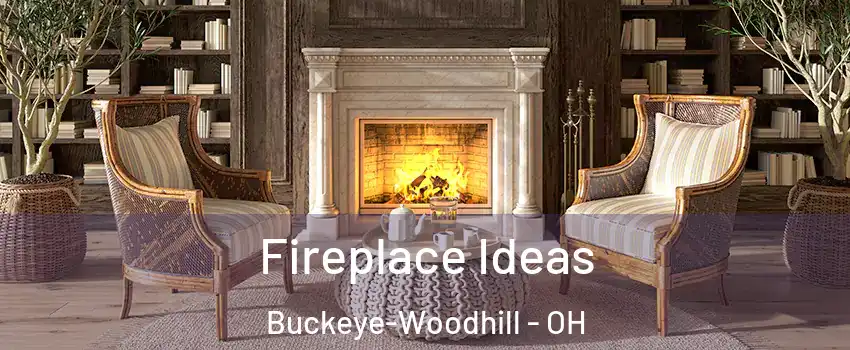 Fireplace Ideas Buckeye-Woodhill - OH